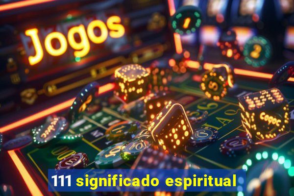 111 significado espiritual